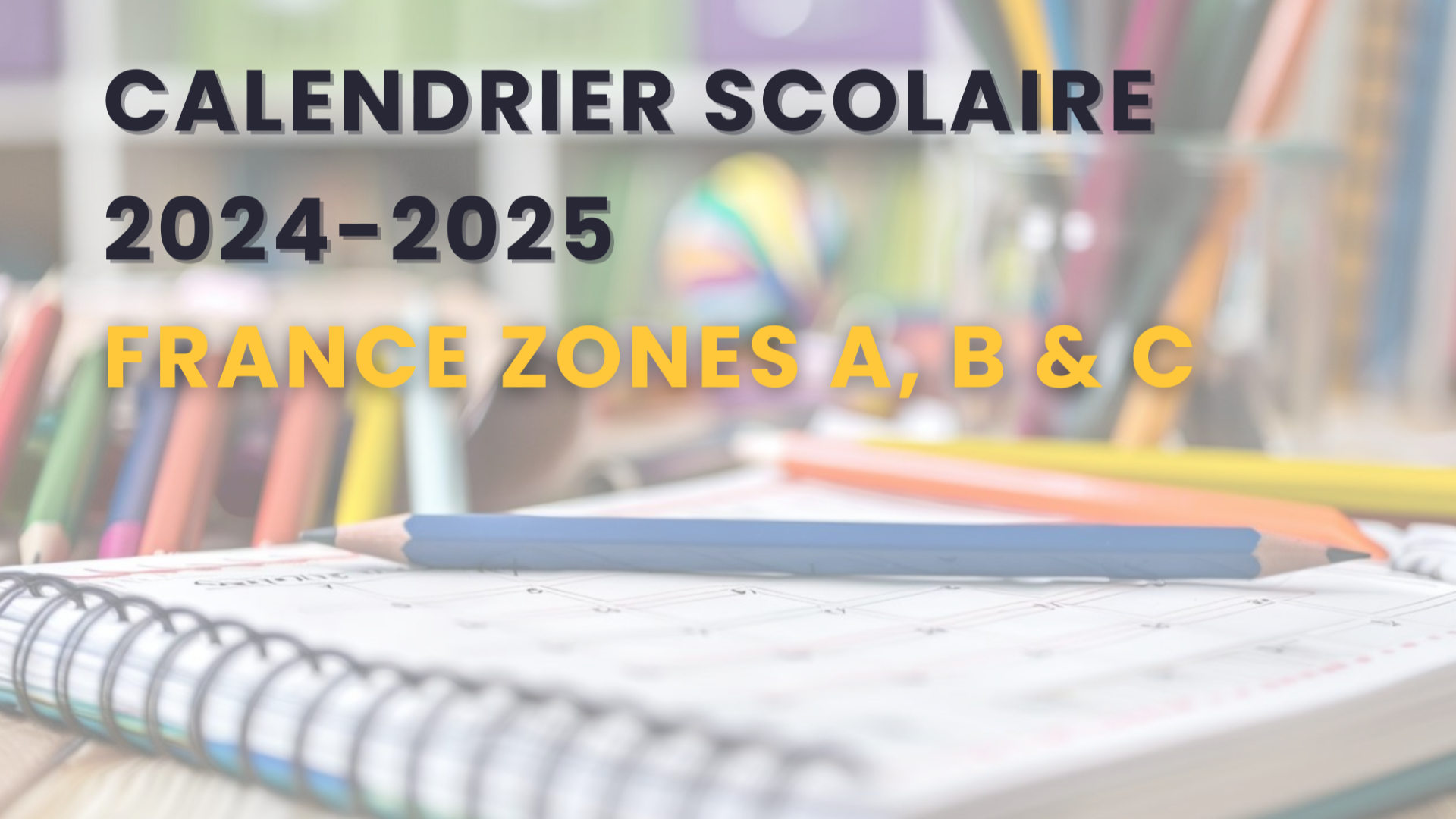 Calendrier Scolaire 2024-2025 (France : Zones A, B et C)